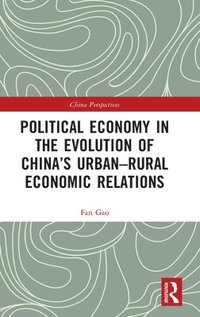 bokomslag Political Economy in the Evolution of China's UrbanRural Economic Relations