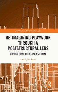 bokomslag Re-imagining Playwork through a Poststructural Lens