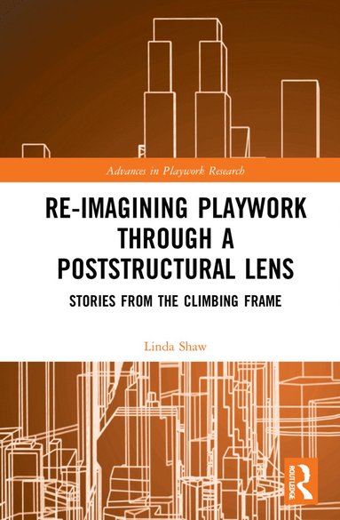 bokomslag Re-imagining Playwork through a Poststructural Lens