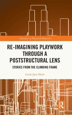 Linda Jane Shaw, UK) Shaw, Linda Jane (Oxford Brookes University - Re-imagining Playwork through a Poststructural Lens, Inbunden