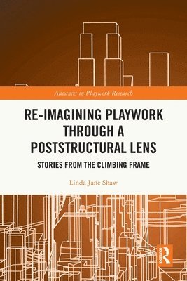 bokomslag Re-imagining Playwork through a Poststructural Lens