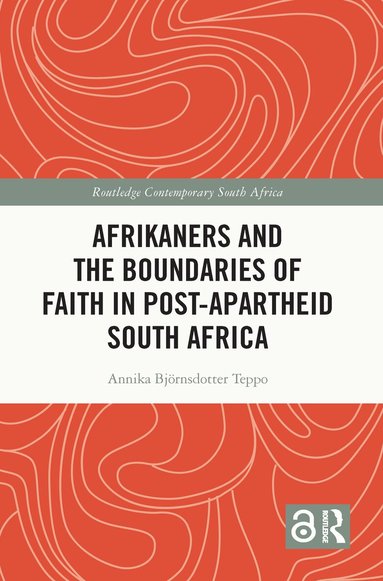 Annika Björnsdotter Teppo - Afrikaners and the Boundaries of Faith in Post-Apartheid South Africa, Häftad