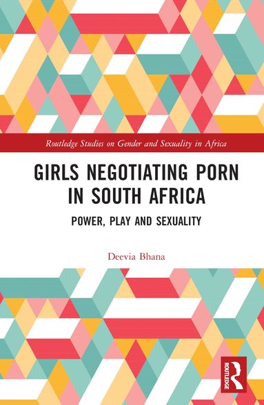 Deevia Bhana - Girls Negotiating Porn in South Africa, Inbunden