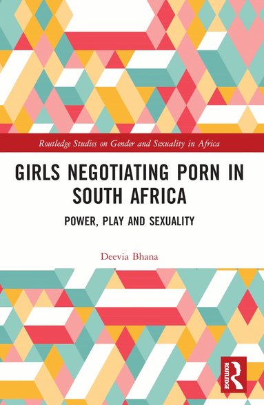 Deevia Bhana - Girls Negotiating Porn in South Africa, Häftad