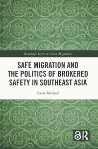 bokomslag Safe Migration and the Politics of Brokered Safety in Southeast Asia