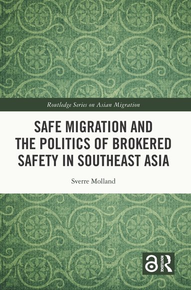 Sverre Molland - Safe Migration and the Politics of Brokered Safety in Southeast Asia, Häftad