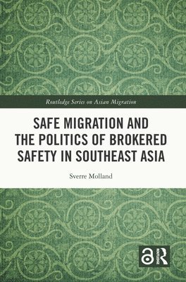 bokomslag Safe Migration and the Politics of Brokered Safety in Southeast Asia