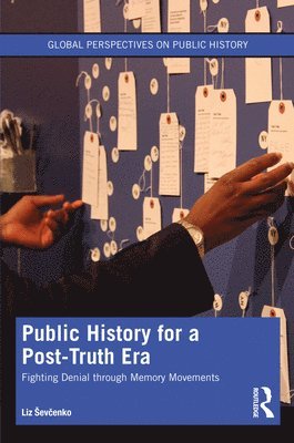 Liz Sevcenko - Public History for a Post-Truth Era, Inbunden