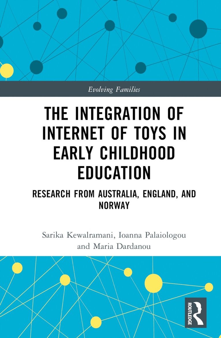 Sarika Kewalramani, Ioanna Palaiologou, Maria Dardanou, Australia) Kewalramani, Sarika (Swinburne University, UK) Palaiologou, Ioanna (University of Bristol, Maria (UiT The Arctic University of Norway) Dardanou - Integration of Internet of Toys in Early Childhood Education, Inbunden
