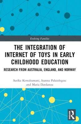 Sarika Kewalramani, Ioanna Palaiologou, Maria Dardanou, Australia) Kewalramani, Sarika (Swinburne University, UK) Palaiologou, Ioanna (University of Bristol, Maria (UiT The Arctic University of Norway) Dardanou - Integration of Internet of Toys in Early Childhood Education, Häftad