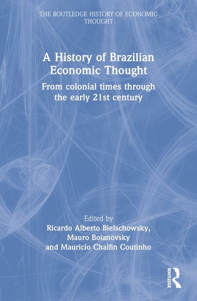 Ricardo Bielschowsky, Mauro Boianovsky, Mauricio Chalfin Coutinho - History of Brazilian Economic Thought, Häftad