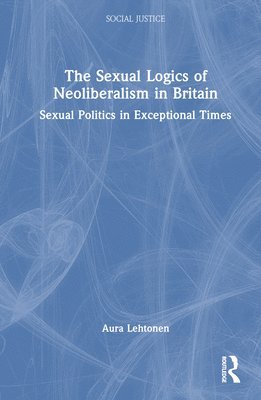 bokomslag The Sexual Logics of Neoliberalism in Britain