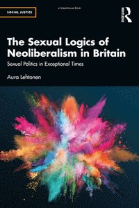 bokomslag The Sexual Logics of Neoliberalism in Britain