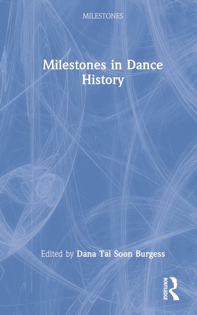 Dana Tai Soon Burgess - Milestones in Dance History, Inbunden