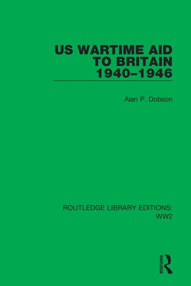 Alan P. Dobson - US Wartime Aid to Britain 1940–1946, Inbunden