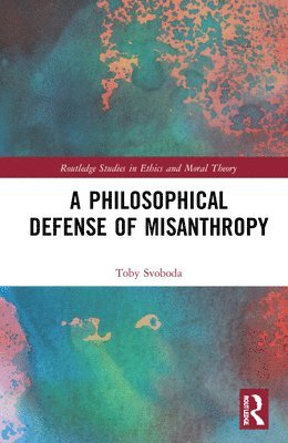 Toby Svoboda, USA) Svoboda, Toby (Fairfield University - Philosophical Defense of Misanthropy, Inbunden