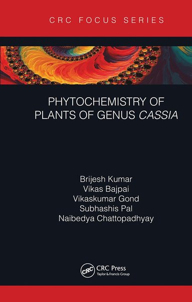 Brijesh Kumar, Vikas Bajpai, Vikaskumar Gond, Subhashis Pal, Naibedya Chattopadhyay - Phytochemistry of Plants of Genus Cassia, Inbunden