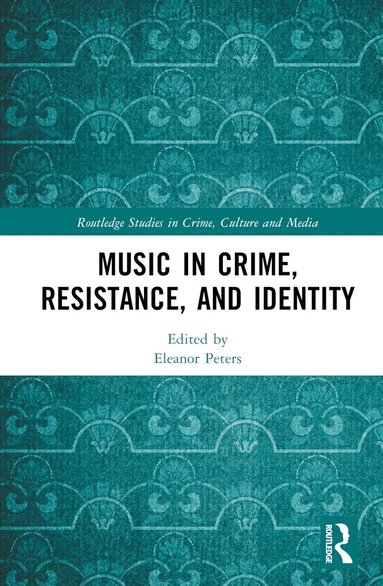 Eleanor Peters - Music in Crime, Resistance, and Identity, Inbunden