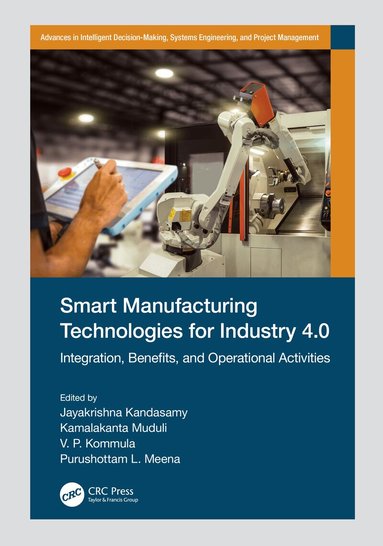 Jayakrishna Kandasamy, Kamalakanta Muduli, V. P. Kommula, Purushottam L. Meena - Smart Manufacturing Technologies for Industry 4.0, Inbunden