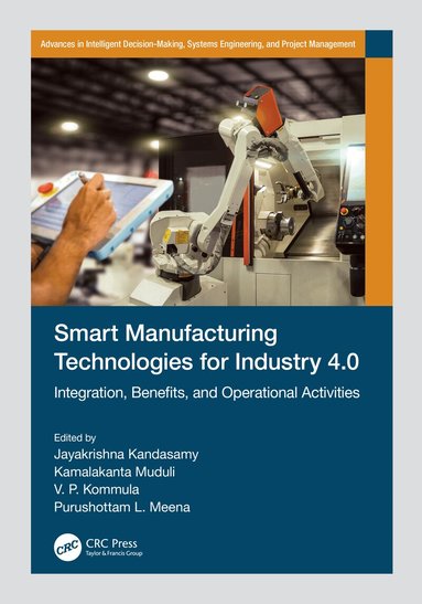 Jayakrishna Kandasamy, Kamalakanta Muduli, V. P. Kommula, Purushottam L. Meena - Smart Manufacturing Technologies for Industry 4.0, Häftad