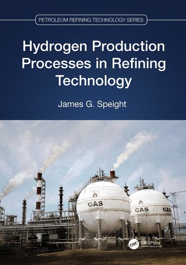 James G. Speight - Hydrogen Production Processes in Refining Technology, Inbunden