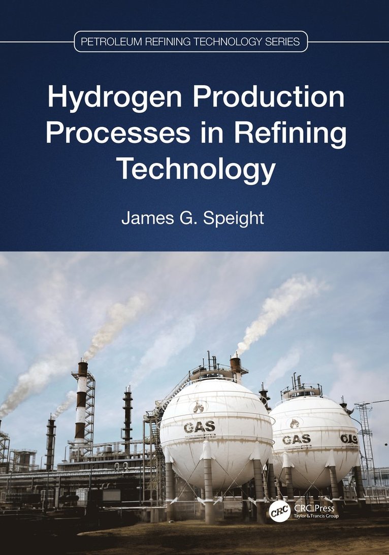 James G. Speight, USA) Speight, James G. (CD&W Inc., Laramie, Wyoming - Hydrogen Production Processes in Refining Technology, Inbunden
