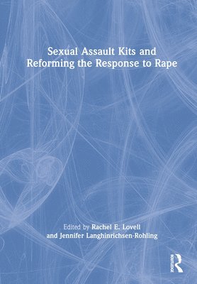 bokomslag Sexual Assault Kits and Reforming the Response to Rape