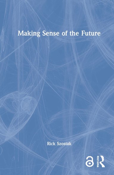 Rick Szostak - Making Sense of the Future, Inbunden