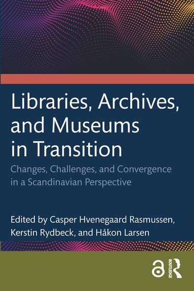 Casper Hvenegaard Rasmussen, Kerstin Rydbeck, Håkon Larsen - Libraries, Archives, and Museums in Transition, Häftad