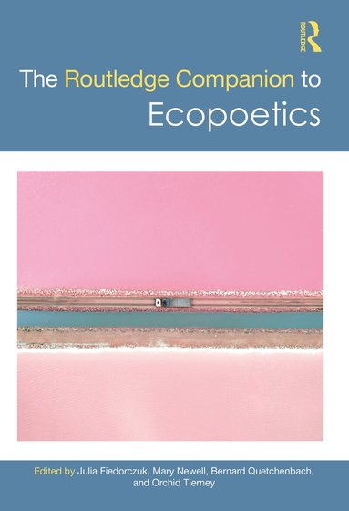 Julia Fiedorczuk, Mary Newell, Bernard Quetchenbach, Orchid Tierney - Routledge Companion to Ecopoetics, Inbunden
