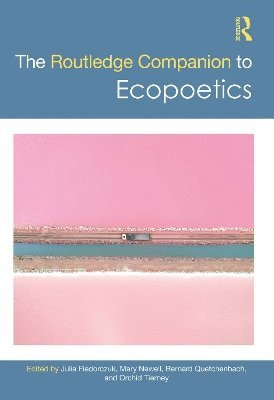 Julia Fiedorczuk, Mary Newell, Bernard Quetchenbach, Orchid Tierney - Routledge Companion to Ecopoetics, Häftad