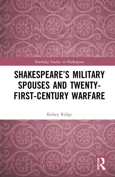 Kelsey Ridge - Shakespeare’s Military Spouses and Twenty-First-Century Warfare, Inbunden