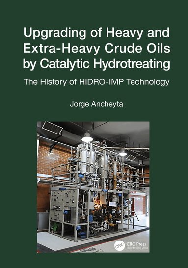 Jorge Ancheyta - Upgrading of Heavy and Extra-Heavy Crude Oils by Catalytic Hydrotreating, Häftad