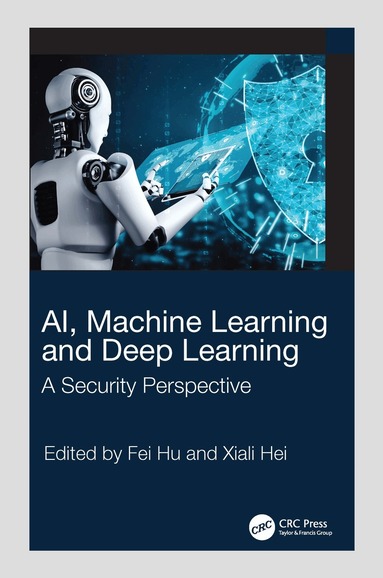 Fei Hu, Xiali Hei - AI, Machine Learning and Deep Learning, Inbunden
