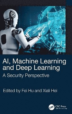 Fei Hu, Xiali Hei, USA) Hu, Fei (The University of Alabama, Electrical and Computer Engineering, Tuscaloosa, USA) Hei, Xiali (University of Louisiana at Lafayette - AI, Machine Learning and Deep Learning, Häftad