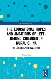 bokomslag The Educational Hopes and Ambitions of Left-Behind Children in Rural China