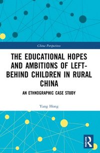bokomslag The Educational Hopes and Ambitions of Left-Behind Children in Rural China