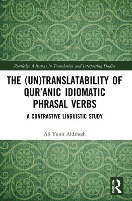 bokomslag The (Un)Translatability of Quranic Idiomatic Phrasal Verbs