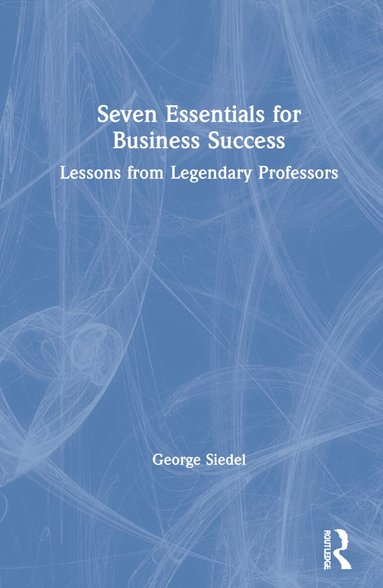 George Siedel - Seven Essentials for Business Success, Inbunden