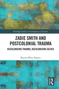 bokomslag Zadie Smith and Postcolonial Trauma