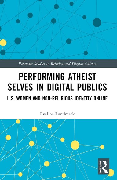 Evelina Lundmark - Performing Atheist Selves in Digital Publics, Häftad