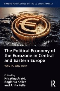 bokomslag The Political Economy of the Eurozone in Central and Eastern Europe