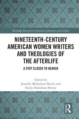 Nineteenth-Century American Women Writers and Theologies of the Afterlife 1