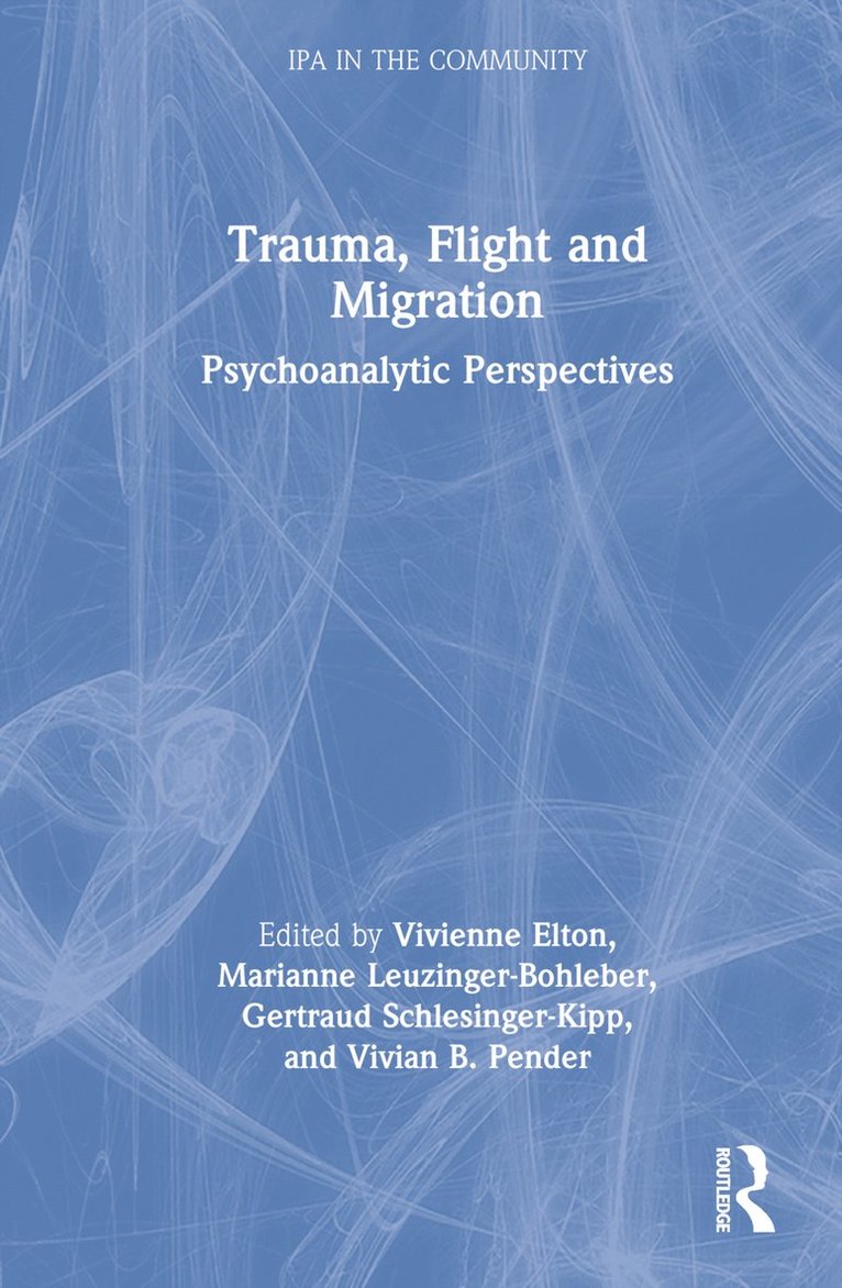 Vivienne Elton, Marianne Leuzinger-Bohleber, Gertraud Schlesinger-Kipp, Vivian Pender - Trauma, Flight and Migration, Inbunden