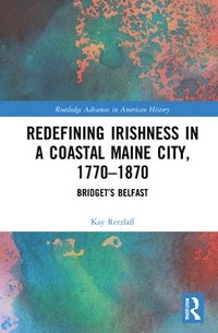 bokomslag Redefining Irishness in a Coastal Maine City, 17701870
