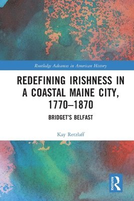 bokomslag Redefining Irishness in a Coastal Maine City, 17701870