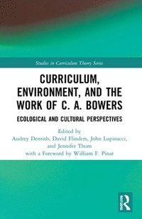 bokomslag Curriculum, Environment, and the Work of C. A. Bowers