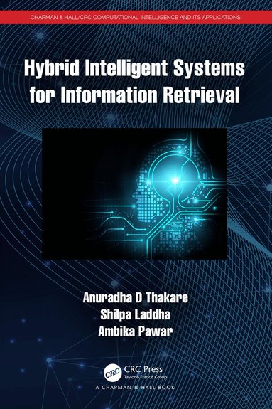 Anuradha D Thakare, Shilpa Laddha, Ambika Pawar - Hybrid Intelligent Systems for Information Retrieval, Häftad