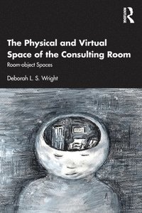 bokomslag The Physical and Virtual Space of the Consulting Room