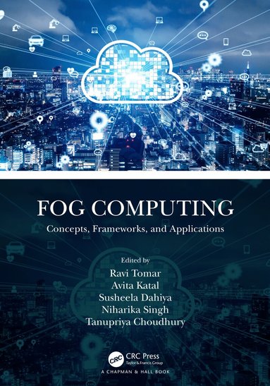Ravi Tomar, Avita Katal, Susheela Dahiya, Niharika Singh, Tanupriya Choudhury - Fog Computing, Inbunden